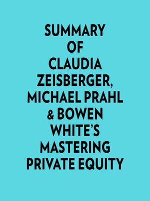 cover image of Summary of Claudia Zeisberger, Michael Prahl & Bowen White's Mastering Private Equity